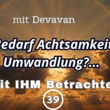 Bedarf Achtsamkeit Umwandlung?... -- Mit IHM Betrachten - 39