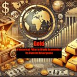 Gold:A Historical Pillar in World Economics and Its Current Resurgence