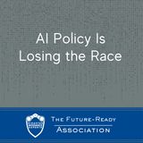 AI Policy Is Losing the Race