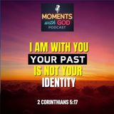 I Am With You—Your Past Is Not Your Identity