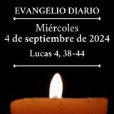 Miércoles 4 de septiembre de 2024 (Lucas 4, 38-44)