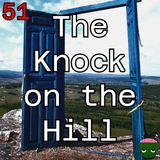 51: The Knock on the Hill