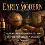 Chronicles of Canada Volume 12 - The Father of British Canada A Chronicle of Carleton - William Wood