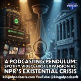 Podcasting Pendulum: Spotify Video-First Expansion vs. NPR Existential Crisis