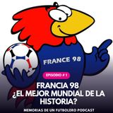 Ep.1 Francia 98 ¿el mejor mundial de la historia?