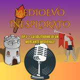 EP 1 - La Solitudine di un Mercante Medievale