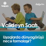 "Uşaqlarda dünyagörüşü necə formalaşır?"  I Valideyn saatı #16