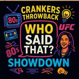 🎙️ Crankers Throwback Showdown: “Who Said That?” 80s/90s Edition, Kamala’s New Gig, Kentucky Innovation & UFC Chaos!