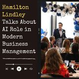 Hamilton Lindley Talks About AI Role in Modern Business Management