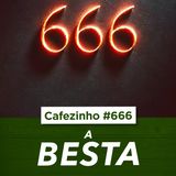 Cafezinho 666 - A Besta
