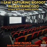 BREAKING: I Was At the San Francisco Capturing Bigfoot Premiere - A Talk with Kai Wada Roath