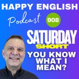 908 - Saturday Short – Learn To Use The Conversational Phrase, You Know What I Mean?