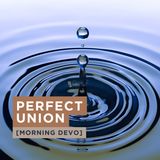 Perfect Union [Morning Devo]