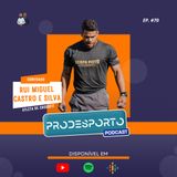 RUI MIGUEL CASTRO E SILVA | Podcast Pró Desporto #70
