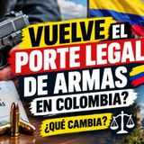 🇨🇴 ¿VUELVE el PORTE LEGAL de ARMAS en Colombia? 🔫⚖️ ¿Qué cambia?