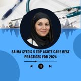 Saima Syed's 5 Top Acute Care Best Practices for 2024