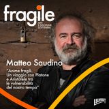 Matteo Saudino “Anime fragili. Un viaggio con Platone e Aristotele tra le vulnerabilità del nostro tempo”