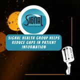 Signal Health Group Helps Reduce Gaps in Patient Information