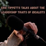 Eric Tippetts Talks About The Leadership Traits Of Idealists