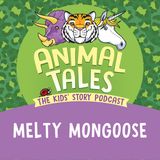 Melty Mongoose
