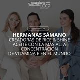 Hermanas Sámano - Ep. 24 - Creadoras de Rice & Shine el aceite con más vitamina E en el mundo