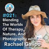 Odyssey #021: Rachael Galipo - Blending The Worlds of Therapy, Nature, And Photography | Ep 39