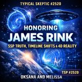 Honoring James Rink — SSP Truth, Timeline Shifts & 4D Reality - Oksana and Melissa - TSP # 2520