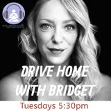 Drive Home with Bridget Ep7
