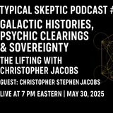 🔮 Galactic Histories, Clearings & Sovereignty – The Lifting w Christopher Jacobs - TSP # 2005