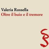 Valeria Rossella "Oltre il buio e il tremore"