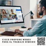 CISCO PROPONE WEBEX PARA EL TRABAJO HÍBRIDO