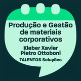 Kleber Xavier e Pietro Ottoboni - TALENTOS Soluções - Produção e Gestão de materiais corporativos