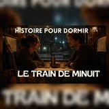 Dans le train de minuit, elle rencontra l’amour | Histoire pour S’endormir