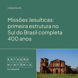 261 | Missões Jesuíticas: primeira estrutura no Sul do Brasil completa 400 anos