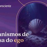 Mecanismos de defesa do ego _ Autoconsciente podcast