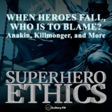 When Heroes Fall, Who is to Blame? Anakin, Killmonger, and More