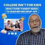 College Isn’t for Kids: What Every Parent Needs to Hear Before Drop-Off