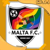 Ep.14 | Com Malta F.C