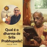Qual é o dharma de Srila Prabhupada?
