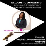 Ep#77: Welcome to EmpowerHER (Ecourse) Recap with Kim Evans for Confident Women in Business