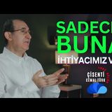 SADECE BUNA İHTİYACIMIZ VAR - ÇİSENTİ  CEMAL TÜRK