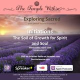 Initiations: The Soil of Growth for our Spirit and Soul