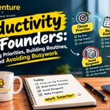 Productivity for Founders: Choosing Priorities, Building Routines, and Avoiding Busywork EP-8