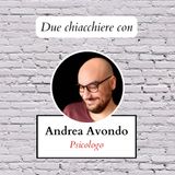 Due chiacchiere con: Andrea Avondo (psicologo)