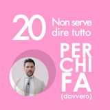 20. Non serve dire tutto a tutti.