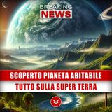 Scoperto Nuovo Pianeta Abitabile: Tutto Sulla Super Terra!