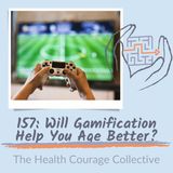 157: Will Gamification Help You Age Better?