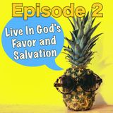Episode 2 - Live In God's Favor and Salvation