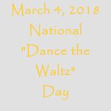 March 4, 2018 - National Dance the Waltz Day
