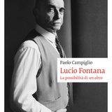 Paolo Campiglio "Lucio Fontana. La possibilità di un oltre"
